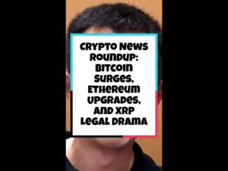 Crypto News Roundup: Bitcoin Surges, Ethereum Upgrades, and XRP Legal Drama
