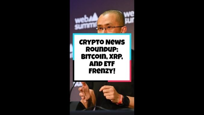 Crypto News Roundup: Bitcoin, XRP, and ETF Frenzy!