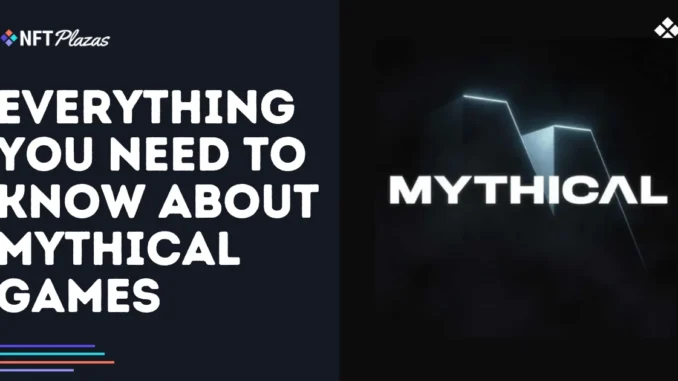 Everything You Need to Know About Mythical Games Everything You Need to Know About Mythical Games