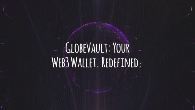 Globe Vault : Web3 Wallet Redefined