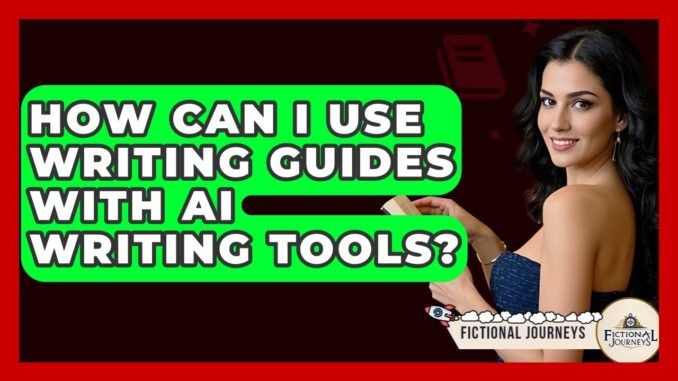 How Can I Use Writing Guides With AI Writing Tools? - Fictional Journeys