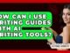 How Can I Use Writing Guides With AI Writing Tools? - Fictional Journeys