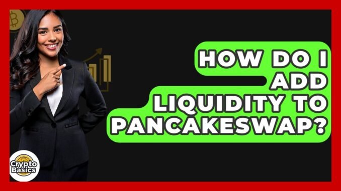 How Do I Add Liquidity To PancakeSwap? - CryptoBasics360.com