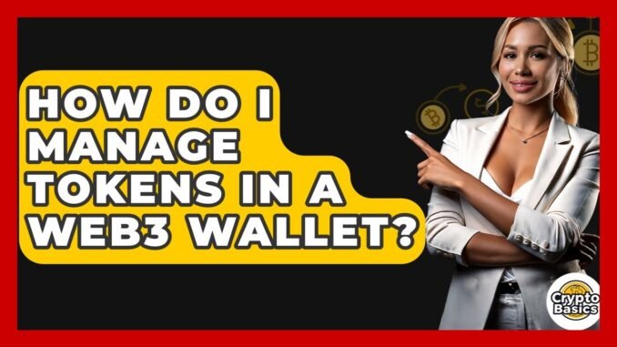 How Do I Manage Tokens In A Web3 Wallet? - CryptoBasics360.com