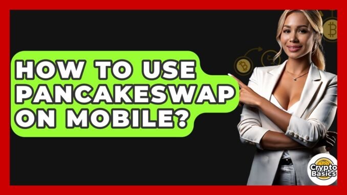 How To Use PancakeSwap On Mobile? - CryptoBasics360.com
