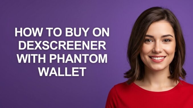 How to Buy on Dexscreener with Phantom Wallet - AshleyHowTo