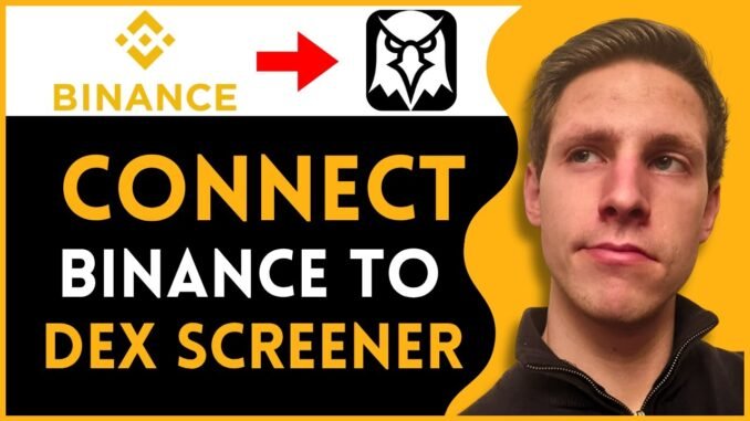 How to Connect Binance to DEX Screener (2025)