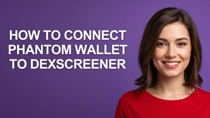 How to Connect Phantom Wallet to Dexscreener - AshleyHowTo