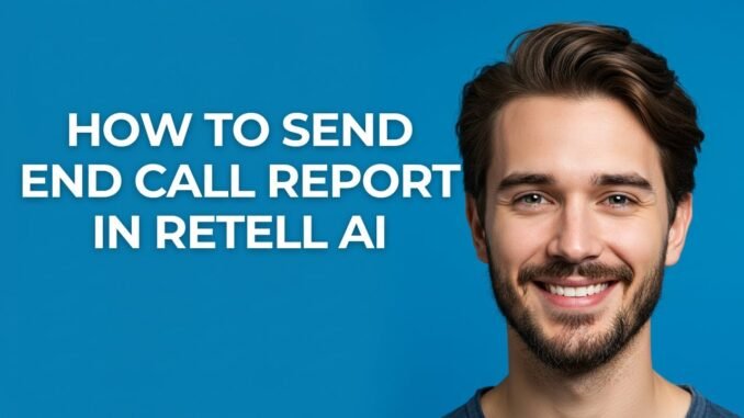 How to Send End Call Report In Retell Ai - GUIDE!