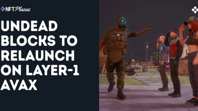 Undead Blocks To Relaunch On Avalanche, $UNDEAD To Bridge