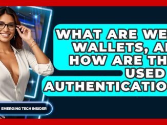 What Are Web3 Wallets, And How Are They Used In Authentication? - Emerging Tech Insider