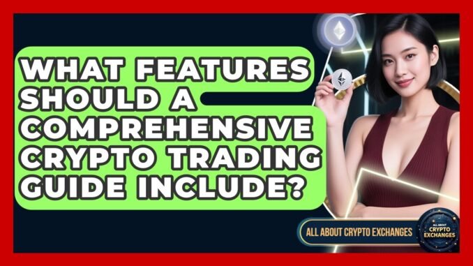 What Features Should a Comprehensive Crypto Trading Guide Include? | All About Crypto Exchanges News