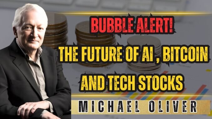 AI , Bitcoin, Tech Stocks & Bubble Alerts ! Michael Oliver
