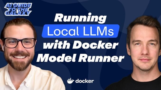 AI Guide to the Galaxy Episode 2: Running Local LLMs with Docker Model Runner