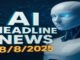 AI HEADLINE NEWS 8-8-2025