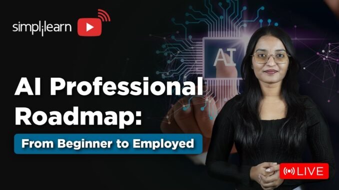 AI Professional Roadmap 2025 | From Beginner to Employed | AI Course For Beginners | Simplilearn