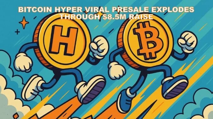 Bitcoin Hyper Blows Through $8.5M in Crazy-Fast Presale