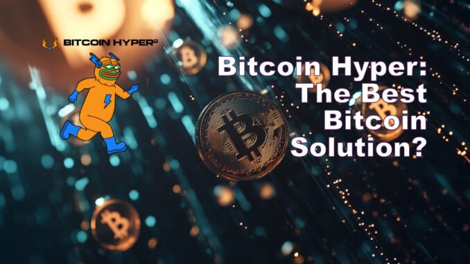 Bitcoin Hyper's $11M Presale Is the Best Bitcoin Solution Today $HYPER Mania: Bitcoin’s Next Big Upgrade Smashes $11M in Viral Presale
