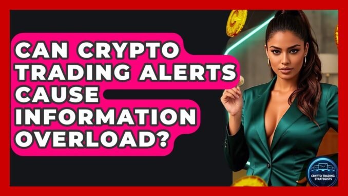 Can Crypto Trading Alerts Cause Information Overload? - Crypto Trading Strategists