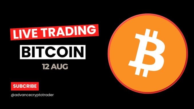 Crypto Trading LIVE:BTC Live Trading Bitcoin Analysis | 12 AUG  #crypto #bitcoin #btc