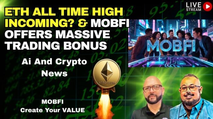 ETH All Time High Incoming? - Latest Crypto News - MOBFI Massive Trading Bonus For Joining