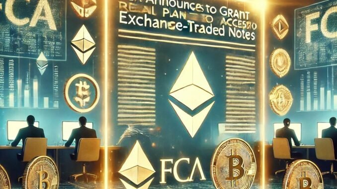 FCA Announces Plans to Grant Retail Access to Crypto Exchange-Traded Notes