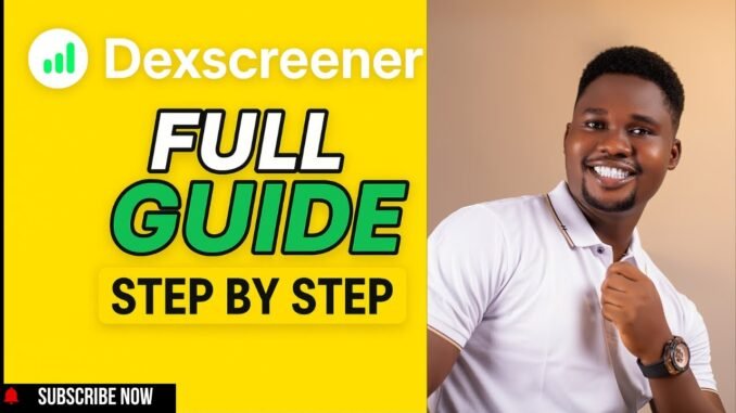 Full Guide on How to Use Dexscreener (Step by Step for Beginners)