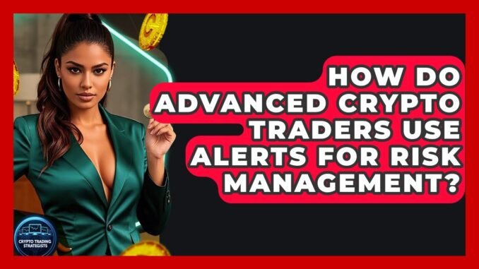 How Do Advanced Crypto Traders Use Alerts For Risk Management? - Crypto Trading Strategists