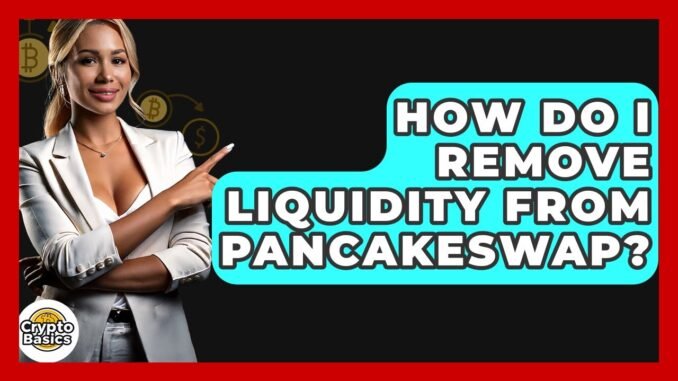 How Do I Remove Liquidity From PancakeSwap? - CryptoBasics360.com