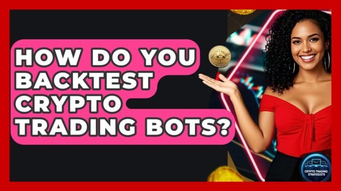 How Do You Backtest Crypto Trading Bots? - Crypto Trading Strategists