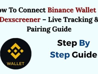 How To Connect Binance Wallet To Dexscreener – Live Tracking & Pairing Guide