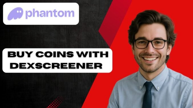 How to Buy Memecoins with DexScreener and Phantom Wallet (full guide)
