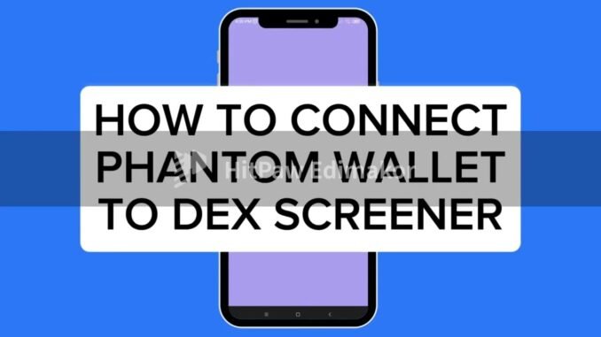 How to connect your Phantom wallet to Dexscreener.