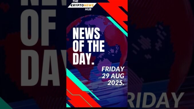 The crypto news hub is live.Top headlines for August 29, 2025.