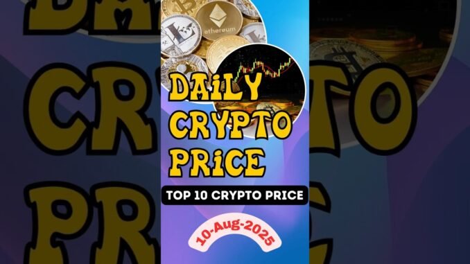 Top 10 Crypto Price | Daily Updates 10-Aug-2025  #shorts #cryptonews