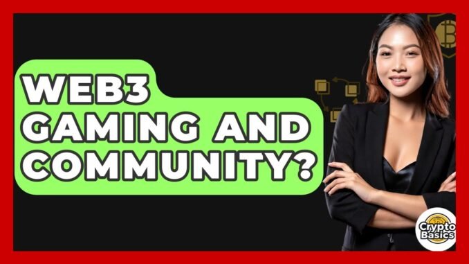 Web3 Gaming And Community? - CryptoBasics360.com