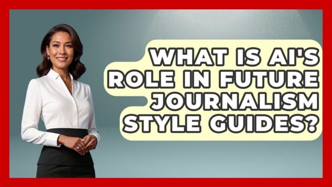 What Is AI's Role In Future Journalism Style Guides? - Journalism Explained