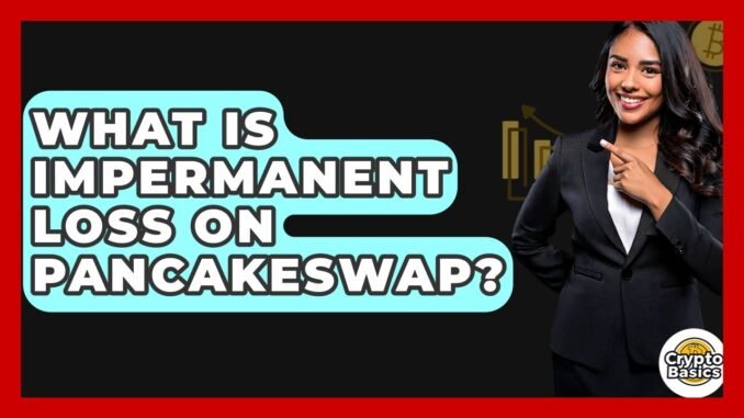 What Is Impermanent Loss On PancakeSwap? - CryptoBasics360.com