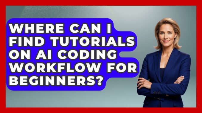 Where Can I Find Tutorials on AI Coding Workflow for Beginners? - Learning To Code With AI