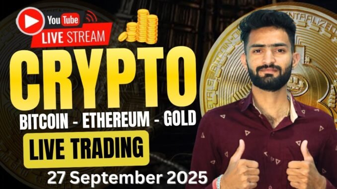 Live Crypto and forex Trading | Bitcoin Live Trading | Gold Live Trading 27 SEPTEMBER 2025