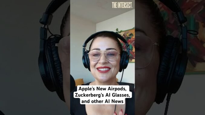 Apple's New Airpods, Zuckerberg’s AI Glasses, and other AI News | The Intersect