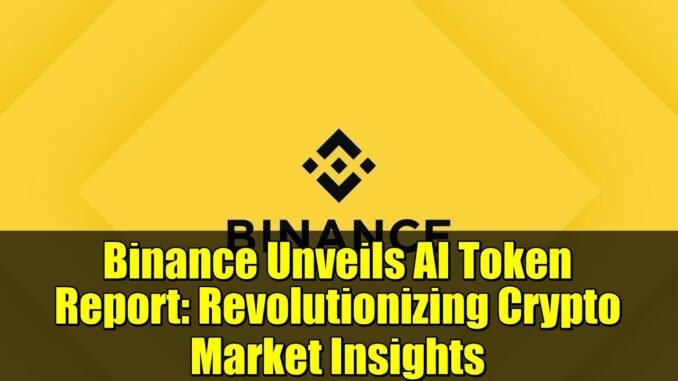 Binance Unveils AI Token Report: Revolutionizing Crypto Market Insights