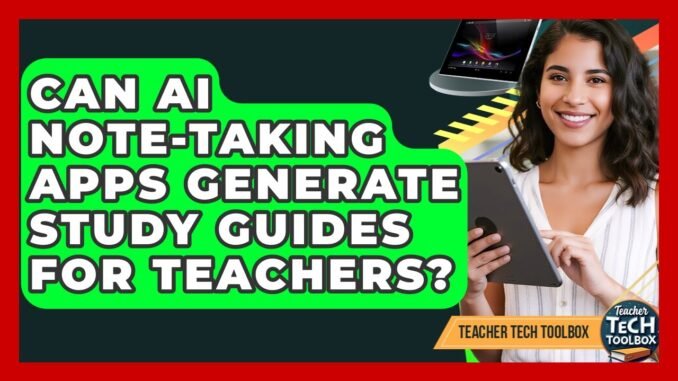 Can AI Note-taking Apps Generate Study Guides For Teachers? - Teacher Tech Toolbox