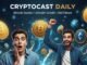 CryptoCast Daily: Latest Crypto News and Stories