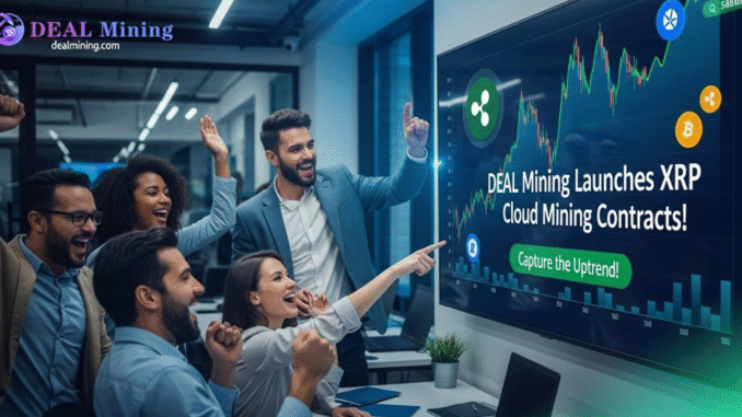 DEAL Mining Launches XRP Cloud Mining Contracts DEAL Mining Launches XRP Cloud Mining Contracts