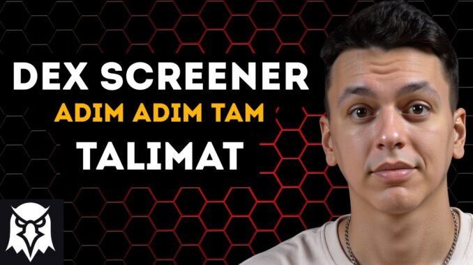 🚀 Dex Screener Nasıl Kullanılır? | Dex Screener Kullanımı Rehberi