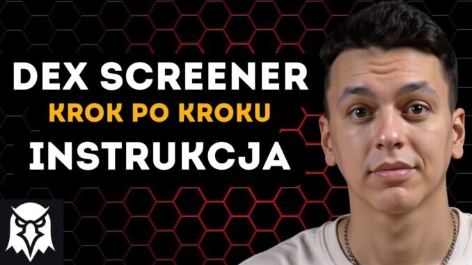 📊 Dex Screener poradnik | Jak korzystać z Dex Screenera krok po kroku