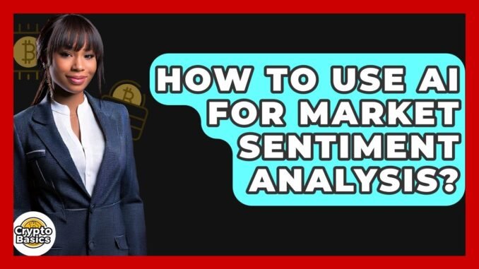 How To Use AI For Market Sentiment Analysis? - CryptoBasics360.com