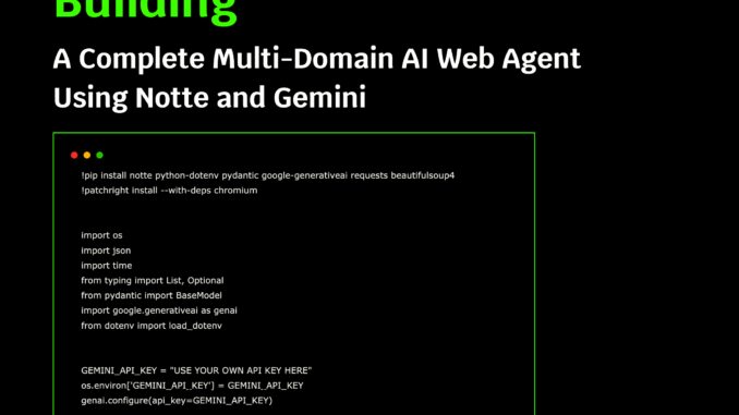 How to Build a Complete Multi-Domain AI Web Agent Using Notte and Gemini