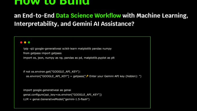 How to Build an End-to-End Data Science Workflow with Machine How to Build an End-to-End Data Science Workflow with Machine Learning, Interpretability, and Gemini AI Assistance?